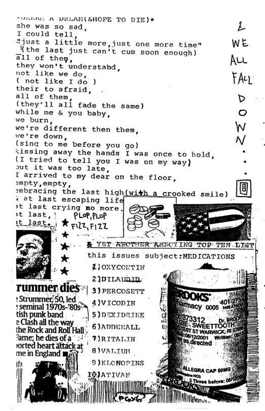 S A DRLAK(GHOPE TO DIE)* L she was so sad, I could tell,  *just a little more,just one more time" wE !(the last just can’t cum soon enough)  311 of thep, Awc they won’t understahd,  not like we do, TAw ( not like I a0 )  their to afraid, all of them, (they’1l all fade the same)  while me & you baby,  we burn,  we’re different then them,  e’re down,  (sing to me before you go)  issing away the hands I was once to hold, (I tried to tell you I was on my way)  ut it was too late,  I arrived to my dear on the floor,  smpty, empty,  smbracing the last high(ui « at last escaping 1if ’t last crying mo more | it last, | pLop,PLop 23t K cazpize  ...2Z0v9  crooked smile)  + LioxycorTIin  A 2)DILAUDID. rummer dies-| sypercosere *StrummerS0,led 43y rcopy  seminal 19705-805" tshpwkband ) s)0sxronis 2 Clashall the  the Rock and Roll Hall;, 6 YAPPEIALL ‘ame; he diesofa i 7)R1TALTI torted heart ackat ’ g, 1y  9)KLONOPINS IATIVAY -  il |  